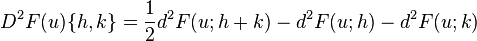 D^{2}F(u)\{h,k\}={\frac  {1}{2}}d^{2}F(u;h+k)-d^{2}F(u;h)-d^{2}F(u;k)