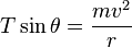 T\sin \theta ={\frac  {mv^{2}}{r}}\,