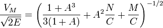 {\frac  {V_{M}}{{\sqrt  {2E}}}}=\left({\frac  {1+A^{{3}}}{3(1+A)}}+A^{{2}}{\frac  {N}{C}}+{\frac  {M}{C}}\right)^{{-1/2}}