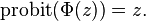 \operatorname {probit}(\Phi (z))=z.