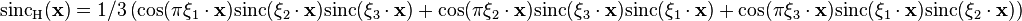 {{\rm {sinc}}}_{{{\rm {H}}}}({\mathbf  {x}})=1/3\left(\cos(\pi \xi _{1}\cdot {\mathbf  {x}}){{\rm {sinc}}}(\xi _{2}\cdot {\mathbf  {x}}){{\rm {sinc}}}(\xi _{3}\cdot {\mathbf  {x}})+\cos(\pi \xi _{2}\cdot {\mathbf  {x}}){{\rm {sinc}}}(\xi _{3}\cdot {\mathbf  {x}}){{\rm {sinc}}}(\xi _{1}\cdot {\mathbf  {x}})+\cos(\pi \xi _{3}\cdot {\mathbf  {x}}){{\rm {sinc}}}(\xi _{1}\cdot {\mathbf  {x}}){{\rm {sinc}}}(\xi _{2}\cdot {\mathbf  {x}})\right)