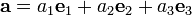 {{\mathbf  a}}=a_{1}{{\mathbf  e}}_{1}+a_{2}{{\mathbf  e}}_{2}+a_{3}{{\mathbf  e}}_{3}