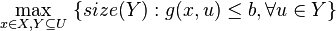 \max _{{x\in X,Y\subseteq U}}\ \{size(Y):g(x,u)\leq b,\forall u\in Y\}