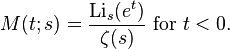 M(t;s)={\frac  {\operatorname {Li}_{s}(e^{t})}{\zeta (s)}}{\text{ for }}t<0.