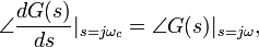 \angle {\frac  {dG(s)}{ds}}{|}_{{s=j\omega _{c}}}=\angle G(s){|}_{{s=j\omega }},