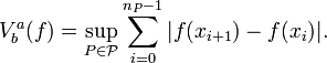 V_{b}^{a}(f)=\sup _{{P\in {\mathcal  {P}}}}\sum _{{i=0}}^{{n_{{P}}-1}}|f(x_{{i+1}})-f(x_{i})|.\,