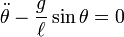 {\ddot  \theta }-{g \over \ell }\sin \theta =0