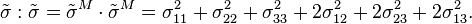 {\tilde  \sigma }:{\tilde  \sigma }={\tilde  \sigma }^{M}\cdot {\tilde  \sigma }^{M}=\sigma _{{11}}^{2}+\sigma _{{22}}^{2}+\sigma _{{33}}^{2}+2\sigma _{{12}}^{2}+2\sigma _{{23}}^{2}+2\sigma _{{13}}^{2}.