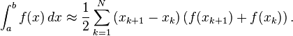 \int _{{a}}^{{b}}f(x)\,dx\approx {\frac  {1}{2}}\sum _{{k=1}}^{{N}}\left(x_{{k+1}}-x_{{k}}\right)\left(f(x_{{k+1}})+f(x_{{k}})\right).