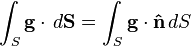 \int _{S}{{\mathbf  g}}\cdot \,d{{\mathbf  {S}}}=\int _{S}{{\mathbf  g}}\cdot {{\mathbf  {{\hat  n}}}}\,dS