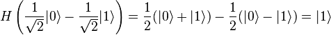 H\left({\frac  {1}{{\sqrt  {2}}}}|0\rangle -{\frac  {1}{{\sqrt  {2}}}}|1\rangle \right)={\frac  {1}{2}}(|0\rangle +|1\rangle )-{\frac  {1}{2}}(|0\rangle -|1\rangle )=|1\rangle 