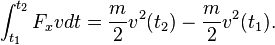 \int _{{t_{1}}}^{{t_{2}}}F_{x}vdt={\frac  {m}{2}}v^{2}(t_{2})-{\frac  {m}{2}}v^{2}(t_{1}).