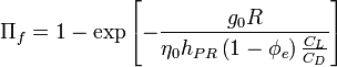 \Pi _{f}=1-\exp \left[-{\frac  {g_{0}R}{\eta _{0}h_{{PR}}\left(1-\phi _{e}\right){\frac  {C_{L}}{C_{D}}}}}\right]