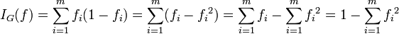 I_{{G}}(f)=\sum _{{i=1}}^{{m}}f_{i}(1-f_{i})=\sum _{{i=1}}^{{m}}(f_{i}-{f_{i}}^{2})=\sum _{{i=1}}^{m}f_{i}-\sum _{{i=1}}^{{m}}{f_{i}}^{2}=1-\sum _{{i=1}}^{{m}}{f_{i}}^{{2}}