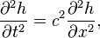 {\frac  {\partial ^{2}h}{\partial t^{2}}}=c^{2}{\frac  {\partial ^{2}h}{\partial x^{2}}},