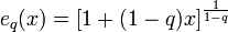 e_{q}(x)=[1+(1-q)x]^{{1 \over 1-q}}