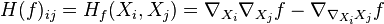 H(f)_{{ij}}=H_{f}(X_{i},X_{j})=\nabla _{{X_{i}}}\nabla _{{X_{j}}}f-\nabla _{{\nabla _{{X_{i}}}X_{j}}}f