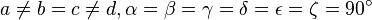 a\neq b=c\neq d,\alpha =\beta =\gamma =\delta =\epsilon =\zeta =90^{\circ }