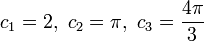 c_{1}=2,{\text{   }}c_{2}=\pi ,{\text{   }}c_{3}={\frac  {4\pi }{3}}