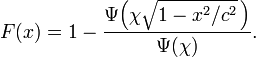 F(x)=1-{\frac  {\Psi {\Big (}\chi {\sqrt  {1-x^{2}/c^{2}}}\,{\Big )}}{\Psi (\chi )}}.