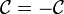 {\mathcal  {C}}=-{\mathcal  {C}}