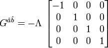 G^{{{\hat  {a}}{\hat  {b}}}}=-\Lambda \,\left[{\begin{matrix}-1&0&0&0\\0&1&0&0\\0&0&1&0\\0&0&0&1\end{matrix}}\right]