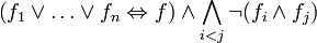 \left(f_{1}\lor \dots \lor f_{n}\Leftrightarrow f\right)\land \bigwedge _{{i<j}}\lnot (f_{i}\land f_{j})