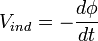 V_{{ind}}=-{\frac  {d\phi }{dt}}