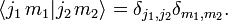 \langle j_{1}\,m_{1}|j_{2}\,m_{2}\rangle =\delta _{{j_{1},j_{2}}}\delta _{{m_{1},m_{2}}}.