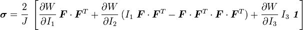 {\boldsymbol  {\sigma }}={\cfrac  {2}{J}}~\left[{\cfrac  {\partial W}{\partial I_{1}}}~{\boldsymbol  {F}}\cdot {\boldsymbol  {F}}^{T}+{\cfrac  {\partial W}{\partial I_{2}}}~(I_{1}~{\boldsymbol  {F}}\cdot {\boldsymbol  {F}}^{T}-{\boldsymbol  {F}}\cdot {\boldsymbol  {F}}^{T}\cdot {\boldsymbol  {F}}\cdot {\boldsymbol  {F}}^{T})+{\cfrac  {\partial W}{\partial I_{3}}}~I_{3}~{\boldsymbol  {{\mathit  {1}}}}\right]