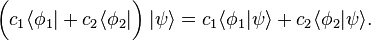 \bigg(c_1 \langle\phi_1| + c_2 \langle\phi_2|\bigg) \; |\psi\rangle = c_1 \langle\phi_1|\psi\rangle + c_2 \langle\phi_2|\psi\rangle. 