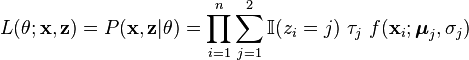 L(\theta ;{\mathbf  {x}},{\mathbf  {z}})=P({\mathbf  {x}},{\mathbf  {z}}\vert \theta )=\prod _{{i=1}}^{n}\sum _{{j=1}}^{2}{\mathbb  {I}}(z_{i}=j)\ \tau _{j}\ f({\mathbf  {x}}_{i};{\boldsymbol  {\mu }}_{j},\sigma _{j})