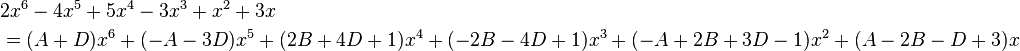 {\begin{aligned}&{}2x^{6}-4x^{5}+5x^{4}-3x^{3}+x^{2}+3x\\&=(A+D)x^{6}+(-A-3D)x^{5}+(2B+4D+1)x^{4}+(-2B-4D+1)x^{3}+(-A+2B+3D-1)x^{2}+(A-2B-D+3)x\end{aligned}}