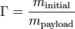 \Gamma ={\frac  {m_{{\text{initial}}}}{m_{{\text{payload}}}}}