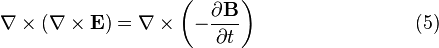 \nabla \times \left(\nabla \times {\mathbf  {E}}\right)=\nabla \times \left(-{\frac  {\partial {\mathbf  {B}}}{\partial t}}\right)\qquad \qquad \qquad \quad \ \ \ (5)\,