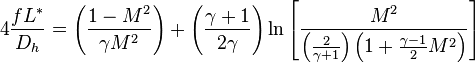 \ 4{\frac  {fL^{*}}{D_{h}}}=\left({\frac  {1-M^{2}}{\gamma M^{2}}}\right)+\left({\frac  {\gamma +1}{2\gamma }}\right)\ln \left[{\frac  {M^{2}}{\left({\frac  {2}{\gamma +1}}\right)\left(1+{\frac  {\gamma -1}{2}}M^{2}\right)}}\right]