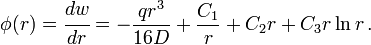 \phi (r)={\cfrac  {dw}{dr}}=-{\frac  {qr^{3}}{16D}}+{\frac  {C_{1}}{r}}+C_{2}r+C_{3}r\ln r\,.