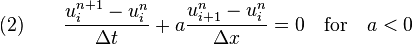 \quad (2)\qquad {\frac  {u_{i}^{{n+1}}-u_{i}^{n}}{\Delta t}}+a{\frac  {u_{{i+1}}^{n}-u_{i}^{n}}{\Delta x}}=0\quad {\text{for}}\quad a<0