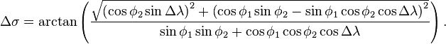 \Delta \sigma =\arctan \left({\frac  {{\sqrt  {\left(\cos \phi _{2}\sin \Delta \lambda \right)^{2}+\left(\cos \phi _{1}\sin \phi _{2}-\sin \phi _{1}\cos \phi _{2}\cos \Delta \lambda \right)^{2}}}}{\sin \phi _{1}\sin \phi _{2}+\cos \phi _{1}\cos \phi _{2}\cos \Delta \lambda }}\right).