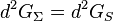 d^{2}G_{\Sigma }=d^{2}G_{S}\ 