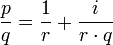 {\frac  {p}{q}}={\frac  {1}{r}}+{\frac  {i}{r\cdot q}}