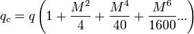 \;q_{c}=q\left(1+{\frac  {M^{2}}{4}}+{\frac  {M^{4}}{40}}+{\frac  {M^{6}}{1600}}...\right)\;