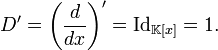 D'=\left({d \over {dx}}\right)'=\operatorname {Id}_{{{\mathbb  K}[x]}}=1.