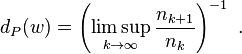 d_{P}(w)=\left({\limsup _{{k\rightarrow \infty }}{\frac  {n_{{k+1}}}{n_{k}}}}\right)^{{-1}}\ .