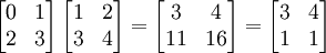 \left[{\begin{matrix}0&1\\2&3\end{matrix}}\right]\left[{\begin{matrix}1&2\\3&4\end{matrix}}\right]=\left[{\begin{matrix}3&4\\11&16\end{matrix}}\right]=\left[{\begin{matrix}3&4\\1&1\end{matrix}}\right]