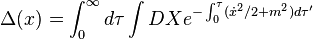 \Delta (x)=\int _{0}^{\infty }d\tau \int DXe^{{-\int _{0}^{{\tau }}({\dot  {x}}^{2}/2+m^{2})d\tau '}}