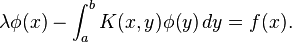 \lambda \phi (x)-\int _{a}^{b}K(x,y)\phi (y)\,dy=f(x).