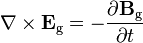 \nabla \times {\mathbf  {E}}_{{\text{g}}}=-{\frac  {\partial {\mathbf  {B}}_{{\text{g}}}}{\partial t}}\ 