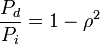 {\frac  {P_{d}}{P_{i}}}=1-\rho ^{2}