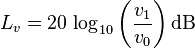 L_{v}=20\,\log _{{10}}\left({\frac  {v_{1}}{v_{0}}}\right){\mathrm  {dB}}